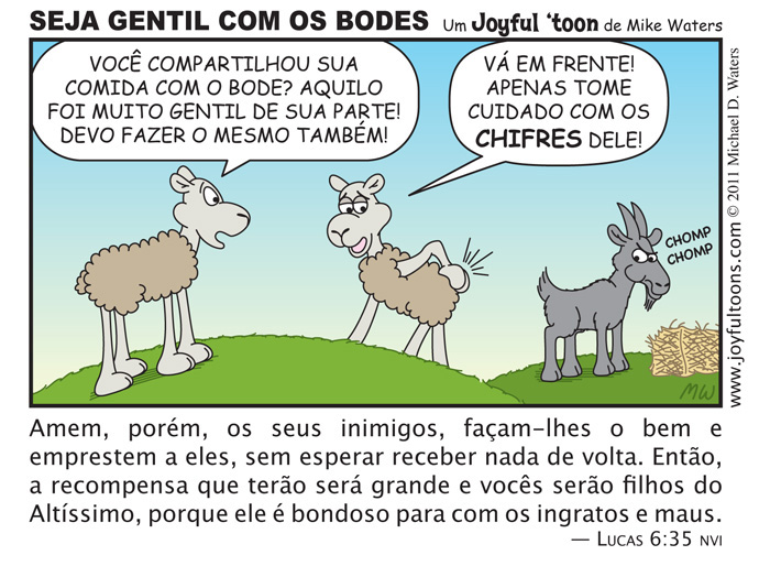 Seja Gentil Com Os Bodes - Lucas 6:35
